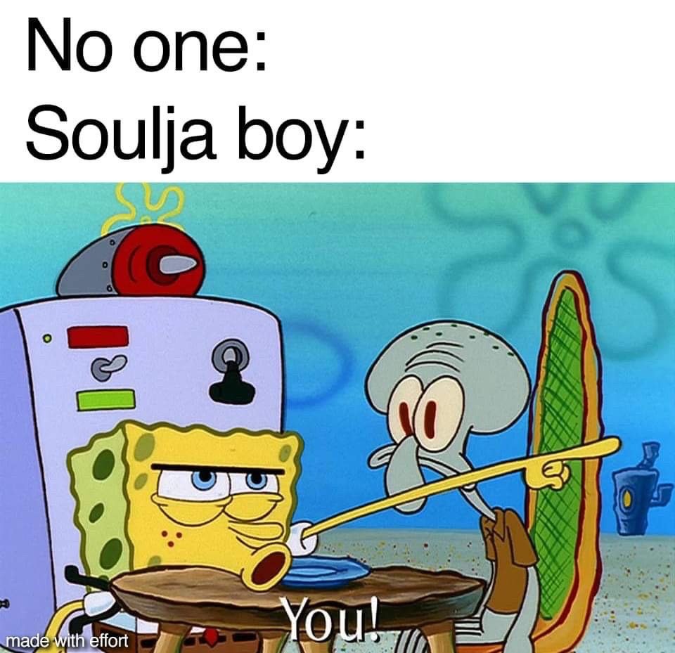 This meme uses the common "no one / nobody asked" format to joke about rapper Soulja Boy's well-documented tendency to make unprompted public callouts on social media with no prior provocation. The top text reads "No one:" followed by "Soulja boy:", implying no one requested or referenced Soulja Boy at all. The below image is a scene from the SpongeBob SquarePants animated series where SpongeBob has a smug, annoyed expression, stretching an impossibly long arm to point directly at Squidward across the table, with the text "You!" below the scene, representing Soulja Boy randomly targeting someone unprompted.