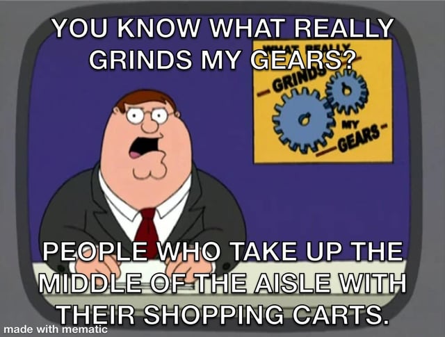 An animated meme featuring Peter Griffin from the TV show Family Guy. Peter is depicted in a black suit with a red tie, displaying an exaggerated angry and shocked expression. Behind him is a yellow sign with the text 'WHAT REALLY GRINDS MY GEARS' alongside two blue gears. The top text overlay reads 'YOU KNOW WHAT REALLY GRINDS MY GEARS?' and the bottom text overlay states 'PEOPLE WHO TAKE UP THE MIDDLE OF THE AISLE WITH THEIR SHOPPING CARTS.' A watermark 'made with mematic' is present at the bottom of the image.