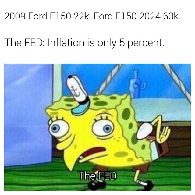 This meme critiques the Federal Reserve's (FED) reported inflation rate by comparing the price of a Ford F150 pickup truck between 2009 ($22k) and 2024 ($60k), implying a far steeper price increase than the FED's claimed 5% inflation. Below the text, a screenshot of SpongeBob SquarePants is shown with a light bulb balanced on his head, looking visibly shocked and confused, labeled 'The FED'—humorously portraying the FED as out of touch with real-world price hikes.