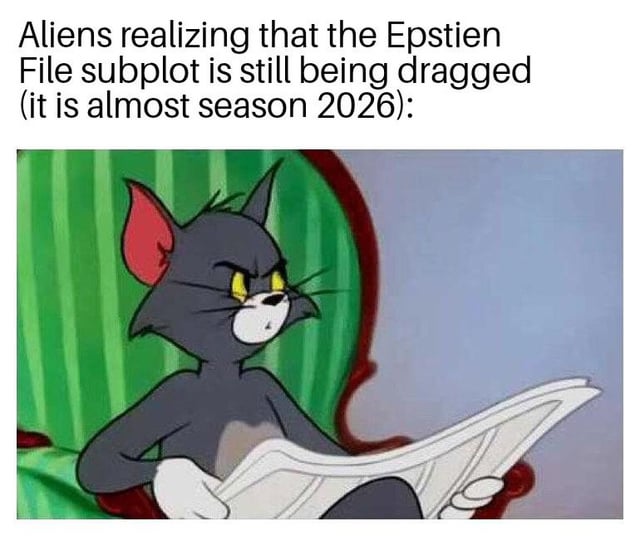 A meme combining a still image from the 'Tom and Jerry' cartoon with added text humorously framing the ongoing public discussion around the Epstein File as a prolonged 'subplot' observed by aliens. The image features Tom the cat sitting in a green armchair, holding a newspaper with an annoyed and frustrated expression, representing aliens' reaction to the drama continuing into 'season 2026'. The text at the top sets up the scenario, while Tom's demeanor visually conveys exasperation at the extended nature of the topic.