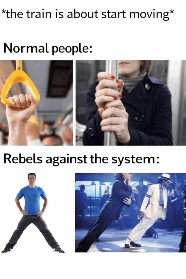 This is a comedic comparison meme that contrasts how people behave when a train is about to start moving, splitting people into normal people and 'rebels against the system' who joke about defying physics. The top section shows the expected normal behavior: people gripping onto train handholds and vertical poles to steady themselves when the train begins moving. The bottom section shows the joke 'rebels' don't need to hold any support, instead using Michael Jackson's iconic anti-gravity lean pose to stay balanced, defying basic physics for humorous effect.
