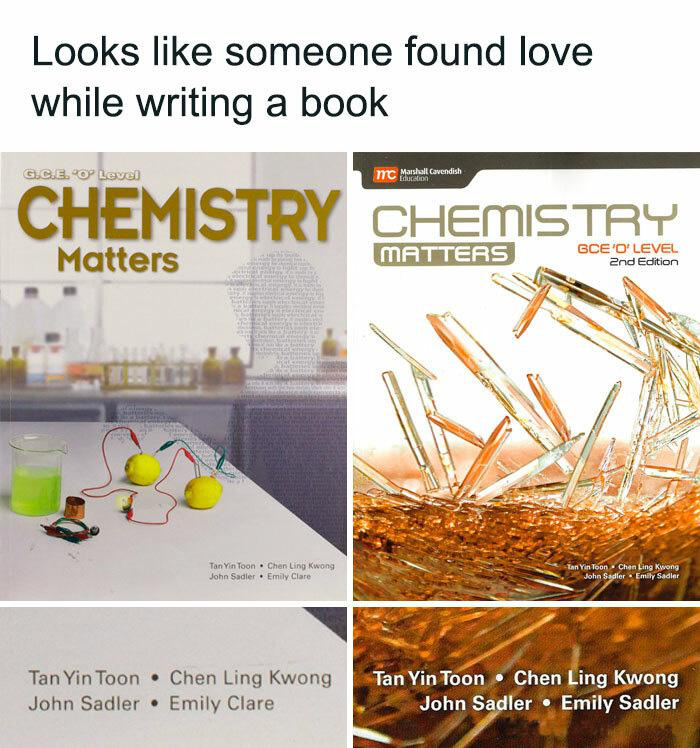 This meme is a 2x2 grid comparing two editions of the GCE O'Level *Chemistry Matters* secondary school textbook. The top overlay text reads 'Looks like someone found love while writing a book'. The left column shows the first edition of the textbook, listing authors John Sadler and Emily Clare as separate contributors. The right column shows the second edition of the same textbook, where Emily Clare's last name is changed to Sadler, implying that John Sadler and Emily married between the publication of the two editions. The joke relies on a pun of 'chemistry', referring both to the academic subject of the textbook and the romantic chemistry between the two authors.