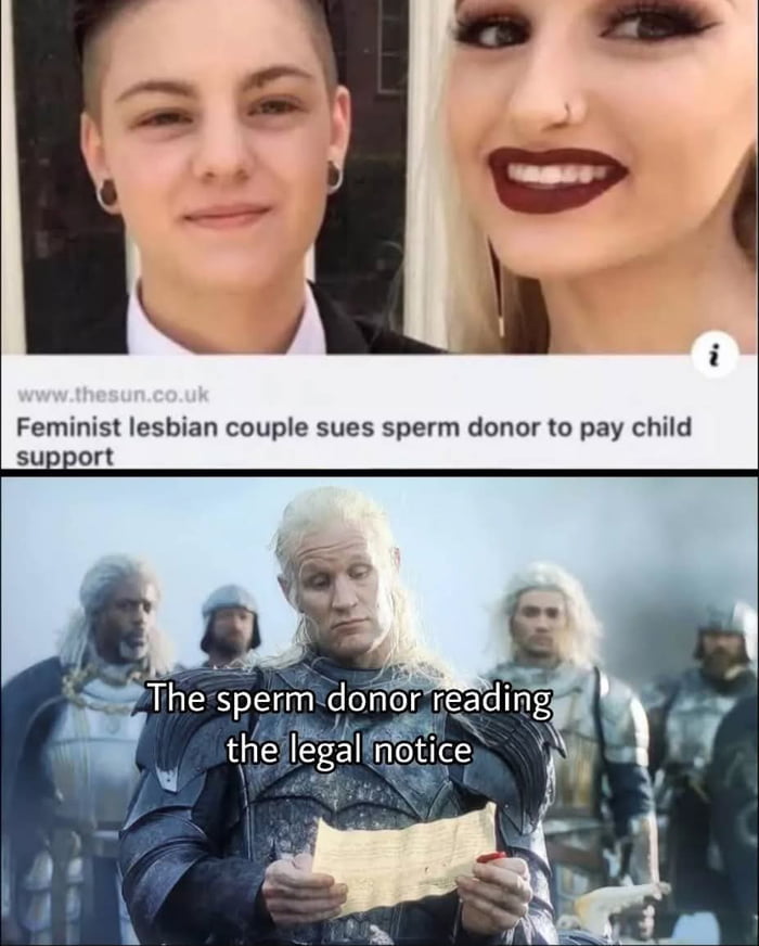 This is a two-panel reaction meme. The top panel features a news snippet from UK tabloid The Sun, showing a photo of a lesbian couple above the headline 'Feminist lesbian couple sues sperm donor to pay child support'. The bottom panel uses a still of the character Daemon Targaryen from the HBO fantasy series House of the Dragon, where he is holding a piece of paper with a frustrated, unimpressed expression, flanked by other knights. The text overlaid on this panel reads 'The sperm donor reading the legal notice', humorously framing Daemon as the sperm donor reacting negatively to the unexpected lawsuit demand.