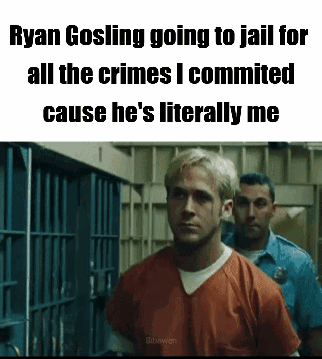 A meme consisting of a repeated text caption above a sequence of frames from a movie. The text reads: 'Ryan Gosling going to jail for all the crimes I committed cause he's literally me'. The visual frames show Ryan Gosling in an orange prison uniform being escorted by two guards through a jail corridor. The sequence progresses to show Gosling being directed into a jail cell by one of the guards. The meme humorously plays on the 'literally me' internet trope, where the creator jokingly identifies with Gosling to the extent that he's taking the fall for their fictional crimes.