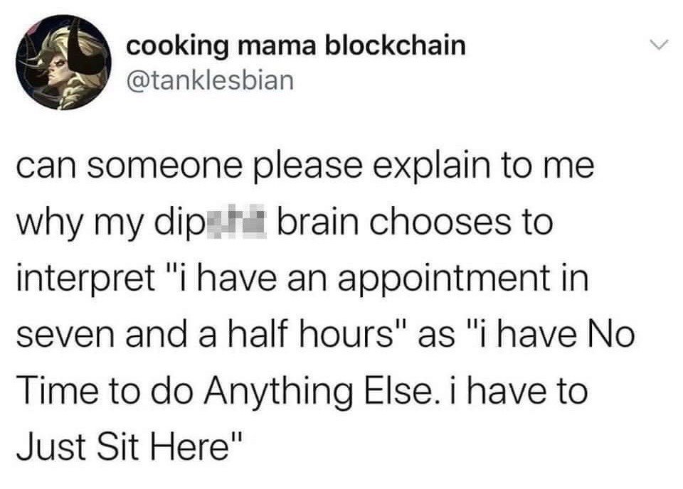 This image is a screenshot of a public X (formerly Twitter) post. The poster humorously complains about a widely relatable experience: even when an appointment is still seven and a half hours away, their brain incorrectly determines that they have no free time to complete any other tasks, leading them to sit idle and do nothing while waiting for the appointment to arrive. The swear word "dipshit" used in the post is censored with pixelation. The poster's profile picture features a stylized illustration of a serious-looking female fantasy character with horns, likely originating from a video game.