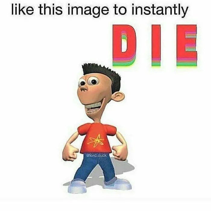 This meme features a heavily distorted, uncanny 3D edit of Sheen Estevez from *The Adventures of Jimmy Neutron, Boy Genius*, standing with a creepy exaggerated grin against a plain white background. The text at the top reads "like this image to instantly", followed by large red "DIE" text with colorful offset outlines, creating a dark joke engagement bait post. The original poster stated this represents how they have been feeling recently, conveying irritability or dark mood through the absurd aggressive joke.