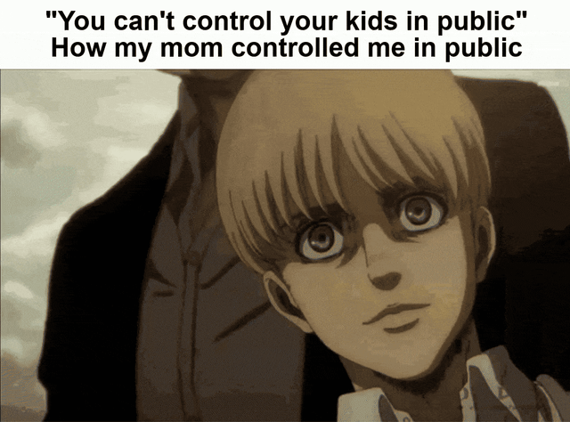A four-panel meme using anime-style characters (likely from 'Attack on Titan') to humorously contrast the common complaint 'You can't control your kids in public' with the creator's experience of their mom's effective control. The panels depict a child reacting with escalating fear: looking up shocked (first panel), wide-eyed and terrified (third panel), while a parent figure maintains an intensely stern, intimidating stare (second and fourth panels). The repeated top text reinforces the contrast, using the dramatic anime art style to exaggerate the intimidation factor for comedic and relatable effect.
