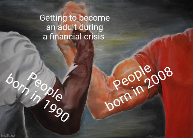 A meme featuring an illustration of two muscular arms engaged in arm-wrestling. The left arm is labeled 'People born in 1990' and the right arm 'People born in 2008'. At the top of the image, a text overlay reads 'Getting to become an adult during a financial crisis', emphasizing that both generations face the challenge of entering adulthood amid economic downturns. The watermark 'imgflip.com' is visible at the bottom left corner, indicating the meme creation platform.