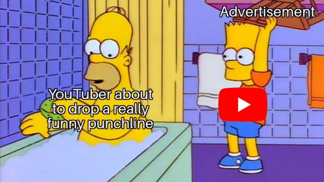 A meme featuring Homer Simpson sitting in a bathtub filled with bubbles, appearing engaged and anticipating, while Bart Simpson stands next to him holding a large red YouTube play button. The top of the image displays the word 'Advertisement', and additional text overlay reads 'YouTuber about to drop a really funny punchline'. The meme humorously captures the frustration of YouTube advertisements interrupting关键时刻 (key moments) like a punchline in a video.