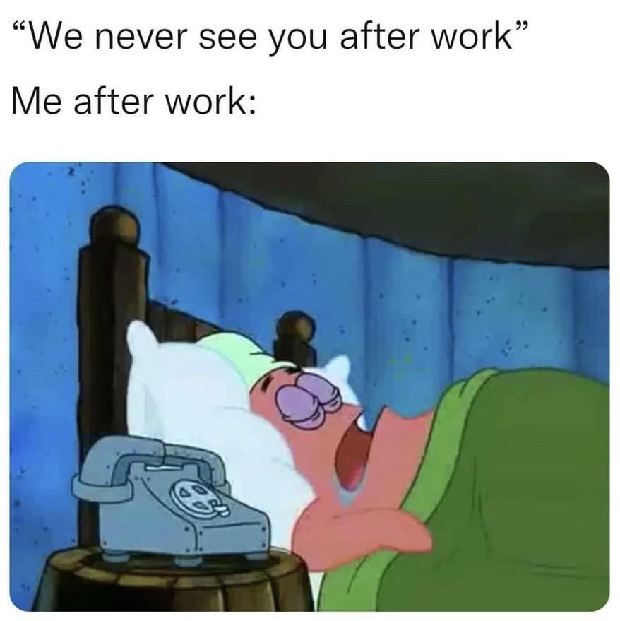 This relatable meme opens with text quoting other people saying 'We never see you after work', followed by the line 'Me after work:' paired with a screenshot of Patrick Star from the animated series SpongeBob SquarePants. Patrick is shown fast asleep in bed under a green blanket, snoring with his mouth wide open, completely unresponsive to a rotary phone placed on a wooden side table next to his bed. The meme humorously illustrates the common experience of prioritizing rest and avoiding social plans immediately after finishing a workday.