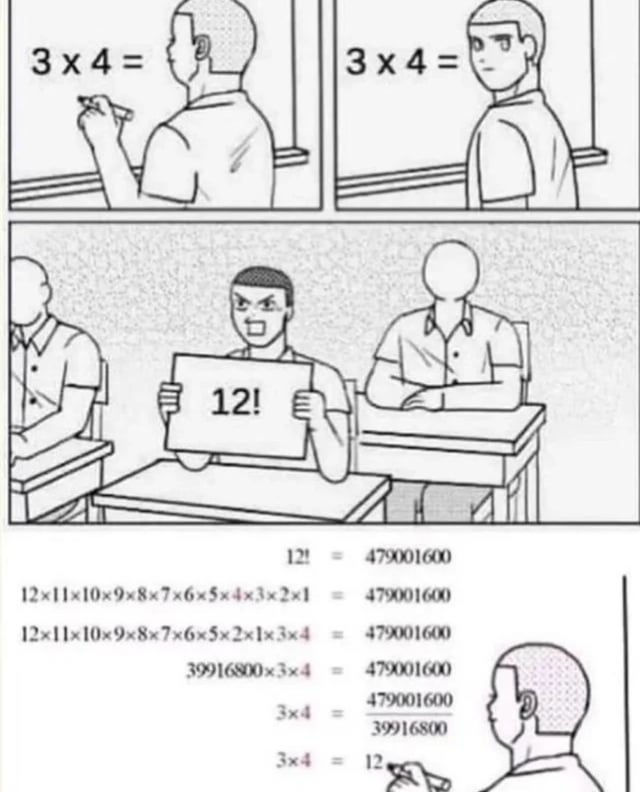 This is a 4-panel meme comic set in a classroom. First panel: A male student stands at a whiteboard holding a pen, looking at the written problem '3 × 4 ='. Second panel: He turns around to look at his classmates for help. Third panel: A frustrated male classmate holds up a sign yelling the answer '12!'. Fourth section shows the student at the board misinterpreting the exclamation mark as a factorial operator instead of punctuation for emphasis, leading him to perform a long, unnecessary mathematical proof using 12 factorial (which equals 479001600) to eventually derive that 3 × 4 = 12, turning a simple multiplication problem into an overly complex calculation. The joke highlights how easy it is to overcomplicate simple tasks when you overthink them, especially in academic settings.
