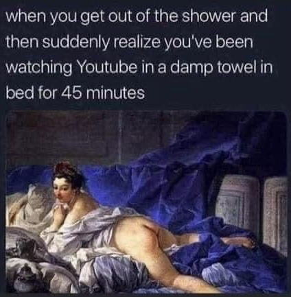 This meme consists of text on a dark background at the top, paired with a classical Rococo painting below. The top text reads: 'when you get out of the shower and then suddenly realize you've been watching Youtube in a damp towel in bed for 45 minutes'. The accompanying image is François Boucher's 18th century painting *The Brunette Odalisque*, depicting a woman lounging languidly and absent-mindedly on a bed with rumpled dark blue and white bedclothes, partially draped in fabric. The humor comes from the juxtaposition of the formal, elegant historical artwork with a highly relatable modern everyday experience of procrastination and losing track of time while distracted by online content after showering, framing the mundane lazy moment as a dramatic, timeless scene.