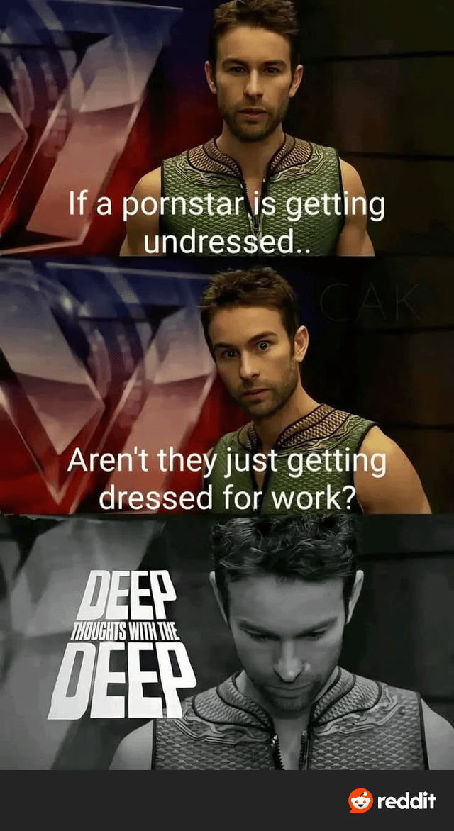 This is a 3-panel meme using the popular 'Deep Thoughts with The Deep' format, featuring the character The Deep from the live-action series *The Boys*. The first panel shows The Deep with a neutral expression paired with text: 'If a pornstar is getting undressed..'. The second panel shows him with a wide-eyed, curious, thoughtful expression, with the follow-up text: 'Aren't they just getting dressed for work?'. The third, black-and-white panel shows him looking down pensively, with large text reading 'DEEP THOUGHTS WITH THE DEEP'. The joke is a silly, counterintuitive semantic wordplay that frames undressing for adult film work as equivalent to putting on work attire, presented as a pseudo-profound observation to match the meme format's gag of The Deep, a character known for being unintelligent, acting as if he is sharing deep philosophical insights. A Reddit watermark is visible in the bottom right corner.