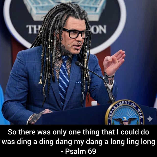 This is an edited comedic meme based on a US government press briefing scene. The speaker, a composite edited to combine the appearance of a formal government official with industrial metal band Ministry frontman Al Jourgensen's features (dreadlocks, multiple facial piercings, visible tattoos across the neck, hands, and chest under a formal blue suit), stands at a podium marked with an edited seal reading "DEPARTMENT OF WAR". The text below the image quotes a nonsensical lyric line: "So there was only one thing that I could do was ding a ding dang my dang a long ling long", which is incorrectly attributed to "Psalm 69". The joke comes from the contrast between the stuffy, formal government press setting and the aggressive, silly metal lyrics presented as a Christian Bible verse, referencing Ministry's 1992 album *Psalm 69: The Mind Is a Terrible Thing to Taste* where the quoted lyrics from the track "Jesus Built My Hotrod" originate.