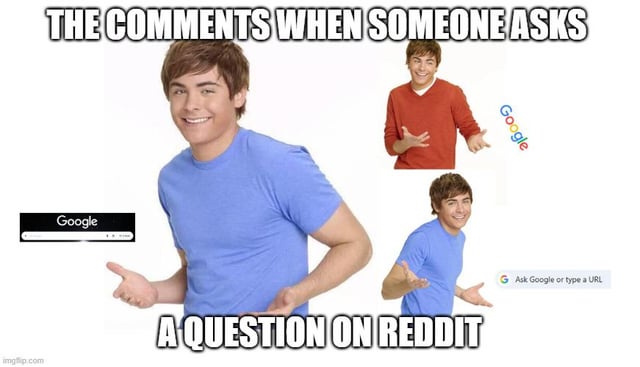 This meme features multiple cutouts of actor Zac Efron making a smug, cheeky smiling expression while gesturing outward with open palms. Each cutout points to a different Google search interface element: a classic Google search bar, the Google logo, and the modern Chrome address bar prompt that reads 'Ask Google or type a URL'. The top large text caption reads 'THE COMMENTS WHEN SOMEONE ASKS', and the bottom large caption reads 'A QUESTION ON REDDIT'. The joke mocks the very common Reddit community behavior where commenters frequently respond to users asking simple or easily searchable questions by telling them to just look up the answer on Google instead of providing a direct answer.