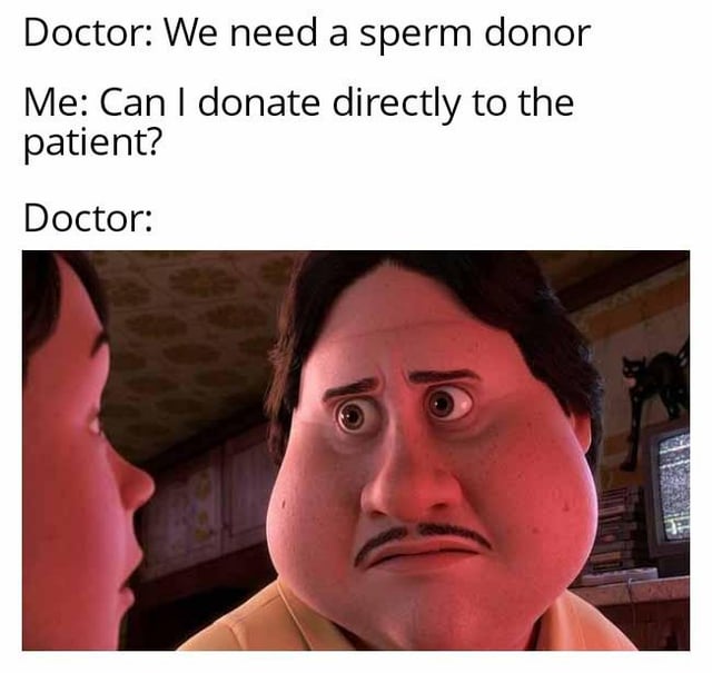 This meme features a three-line text dialogue setup followed by a reaction image. The first line is a doctor stating 'We need a sperm donor', the second line is the speaker replying 'Can I donate directly to the patient?', then the doctor's response is represented by a screenshot of the shocked, wide-eyed, disturbed-looking animated character Tío Berto from Pixar's 2017 film Coco. The joke relies on sexual innuendo: the 'direct donation' the speaker refers to implies having sexual intercourse with the patient instead of following standard clinical sperm donation procedures, which explains the doctor's appalled, stunned reaction.