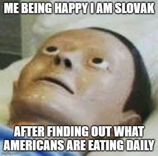 This is a reaction meme using the popular stressed/awkward monkey puppet template, referencing a common joke about American processed food containing excessive amounts of preservatives. The top text reads 'ME BEING HAPPY I AM SLOVAK' and the bottom text reads 'AFTER FINDING OUT WHAT AMERICANS ARE EATING DAILY'. The monkey's vacant, disturbed expression conveys that the Slovak person is horrified after learning about American diets, tying to the associated source question asking if a modern American body would decompose at all when buried, implying the preservatives in American food would prevent decomposition.