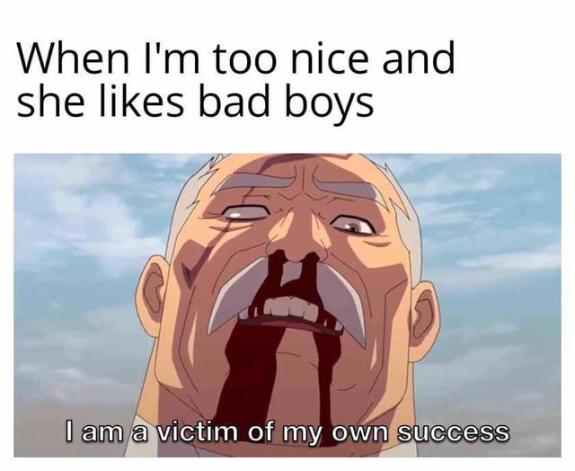 The meme consists of three main elements: top text reading 'When I'm too nice and she likes bad boys', a central image of an animated elderly male character with white hair, a mustache, and blood dripping from his mouth, displaying a distressed and pained expression against a blue sky background, and bottom text stating 'I am a victim of my own success'. The character's exaggerated facial features and visible blood emphasize his emotional and physical distress, creating a humorous contrast with the sarcastic text about being a 'victim' of niceness.