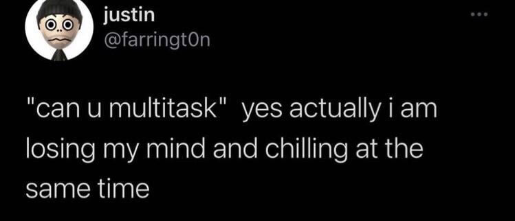 This image is a screenshot of a public tweet posted on X (formerly Twitter). It features a custom Mii avatar with wide, stressed eyes as the profile picture of the poster, justin @farringt0n. The tweet text contains a humorous, relatable joke answering the question "can u multitask" by stating that the poster is simultaneously losing their mind and relaxing, poking fun at the common modern experience of feeling mentally overwhelmed while still appearing casual or unphased.