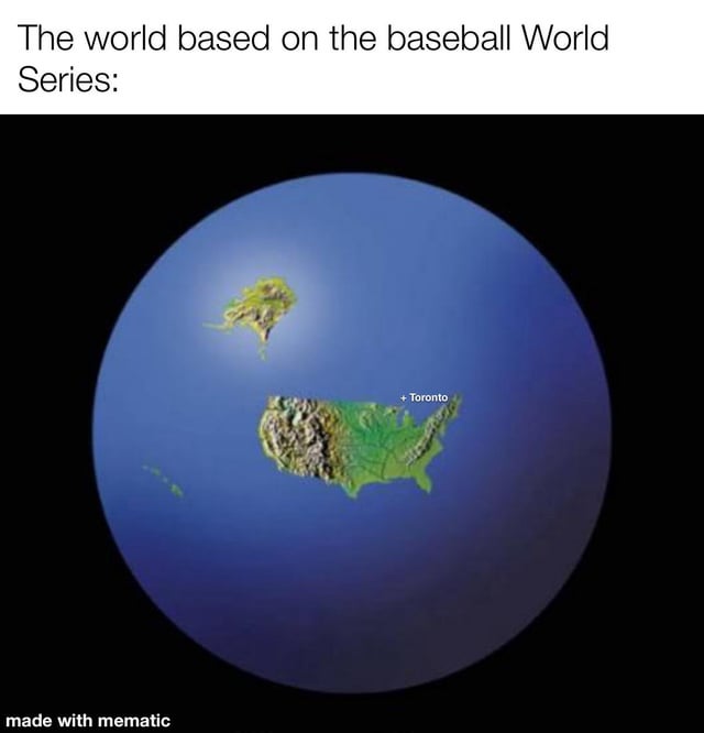 This humorous meme displays a modified illustration of planet Earth, introduced by the text 'The world based on the baseball World Series:'. The only landmasses depicted on the globe are the continental United States (with only the city of Toronto explicitly marked), a small representation of Alaska, and tiny Hawaii, with no other countries, continents, or global land areas present. The joke satirizes the common criticism that the MLB 'World Series' baseball championship is misleadingly named, as it only features teams from the United States plus a single Canadian team based in Toronto, rather than including participants from across the entire world.