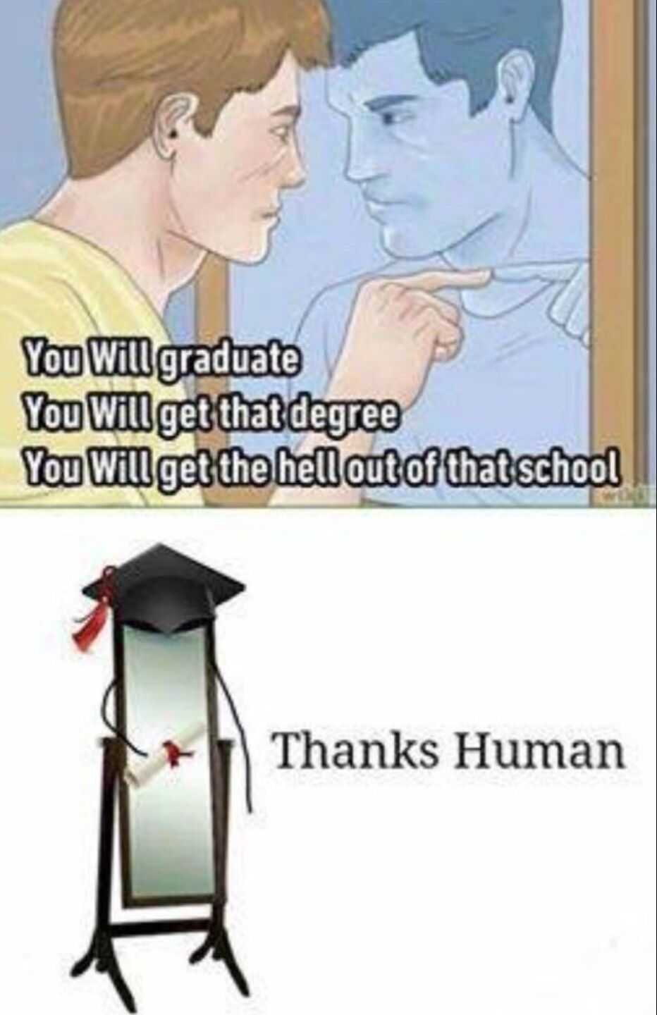 This is a two-panel pun-based meme that uses the popular mirror reflection meme template. In the top panel, a man stands facing a mirror pointing at his reflection, with encouraging text about graduation that reads: "You Will graduate / You Will get that degree / You Will get the hell out of that school". In the bottom panel, the punchline is revealed: instead of the man's reflection, the figure is a guillotine dressed in a graduation cap with a diploma, that says "Thanks Human". The joke relies on the phonetic similarity between the words "graduate" and "guillotine", creating an absurd pun on the graduation encouragement.