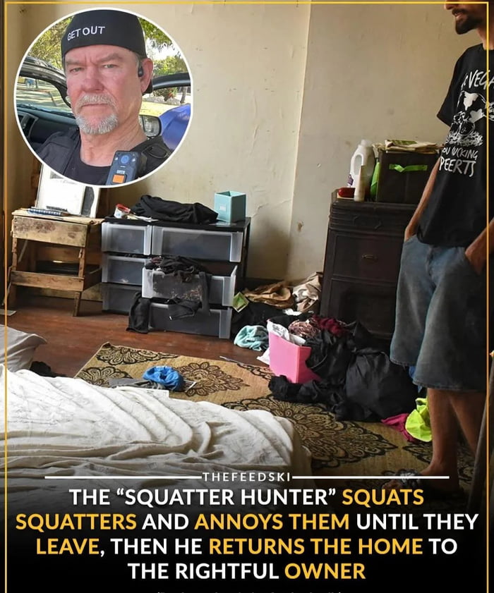 The image depicts a cluttered room with scattered clothing, storage containers, a wooden table, and a dresser. A man stands in the foreground with his hands in his pockets, wearing a black t-shirt and denim shorts. In the top-left corner, an inset circular photo shows another man wearing a black cap with 'GET OUT' printed on it, holding a blue handheld device. At the bottom of the image, bold text reads: 'THE "SQUATTER HUNTER" SQUATS SQUATTERS AND ANNOYS THEM UNTIL THEY LEAVE, THEN HE RETURNS THE HOME TO THE RIGHTFUL OWNER' with 'THEFEEDSKI' displayed above the text.