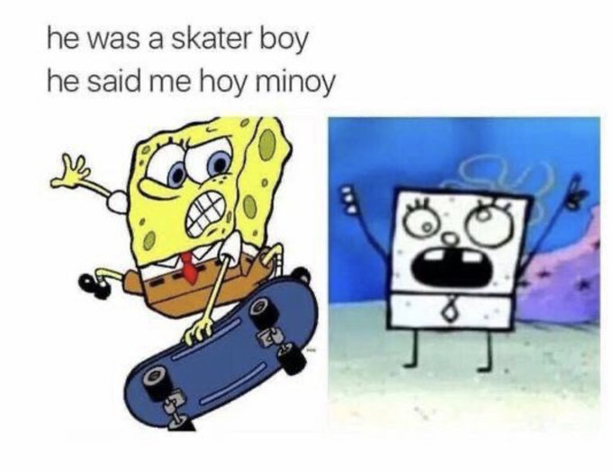 This is a two-panel parody meme combining elements from the animated series *Spongebob Squarepants* and Avril Lavigne's 2002 hit song *Sk8er Boi*. The top text rewrites the song's iconic lyric "He was a skater boy, she said see you later boy" to "he was a skater boy he said me hoy minoy". The left panel shows the canonical Spongebob Squarepants character mid-skateboarding trick, with a strained, frustrated focused expression. The right panel shows Doodlebob, the chaotic magical doodle version of Spongebob from the show, yelling with his arms raised, referencing his famous nonsense catchphrase "me hoy minoy" that the modified lyric references. The joke relies on absurd wordplay replacing the original song lyric with the recognizable Doodlebob phrase for humorous effect.
