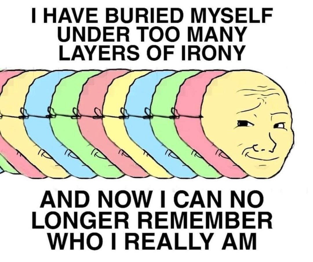 The meme displays a cascading series of duplicated smug Wojak character faces, each colored a different pastel shade (pink, yellow, blue, green) layered behind the frontmost plain yellow face to visually represent 'layers'. Text above the faces reads 'I HAVE BURIED MYSELF UNDER TOO MANY LAYERS OF IRONY', while text below reads 'AND NOW I CAN NO LONGER REMEMBER WHO I REALLY AM'. The joke is a literal visual interpretation of the phrase 'layers of irony', relaying the common experience of heavy online users who rely so heavily on ironic humor that they lose touch with their genuine identities and feelings.