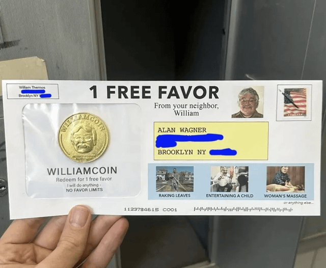 This image shows a hand holding a homemade, parody mail-style coupon sent by a Brooklyn, NY neighbor named William. The mailer advertises '1 FREE FAVOR' and comes with a custom gold-colored 'WILLIAMCOIN' enclosed in a plastic window, with text stating the coin can be redeemed for 1 free favor with no limits, as William 'will do anything'. The right side of the mailer displays a headshot of William, a fake American stamp graphic, the redacted address of recipient Alan Wagner from Brooklyn NY, and three examples of favors William offers: raking leaves, entertaining a child, and 'woman's massage', with small fine print reading 'or anything else...'. The joke comes from the absurd and creepy undertone of the overly broad, unregulated favor offer, implying William is offering inappropriate services under the guise of a friendly neighbor gift.