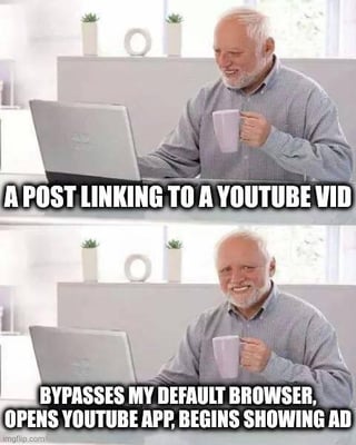 This is a two-panel meme using the well-known "Hide the Pain Harold" stock photo of an older man sitting at a desk holding a mug while looking at a laptop. The first panel shows Harold with a small, genuine-looking smile, overlaid with text reading "A POST LINKING TO A YOUTUBE VID", representing a user's initial positive reaction to seeing a YouTube link they want to view. The second panel shows the same shot of Harold, but with a wider, forced smile that conveys hidden frustration, overlaid with text explaining the annoying experience that follows clicking the link: it bypasses the user's default browser, opens the native YouTube app directly, and immediately starts playing an advertisement. This aligns with the original post's sentiment that people no longer click these links because the experience is so disappointing.
