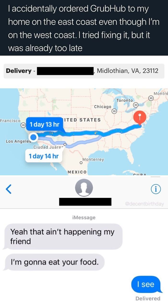 The image shows a relatable funny mishap: the top text explains the poster accidentally placed a GrubHub food delivery order to their east coast home in Midlothian, Virginia while they are currently on the west coast in the Los Angeles area, and was unable to cancel the order in time. Below this text is a screenshot of the GrubHub delivery map showing the cross-country delivery route from Los Angeles to Virginia, with an estimated delivery time of 1 day and 13 hours. The bottom section is an iMessage exchange between the poster and the person currently at their Virginia home: the person at the address first says 'Yeah that ain't happening my friend', then jokes 'I'm gonna eat your food.', to which the poster replies simply 'I see'.