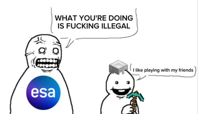 This meme features two drawn characters: on the left is an angry, yelling wojak-style figure with the Entertainment Software Association (ESA) logo on its chest, shouting that the other character's activity is illegal. On the right is a small, happy simple drawn character holding a Minecraft diamond pickaxe with a Minecraft block on its head, responding that it just likes playing with its friends. The joke critiques the ESA, a US video game industry trade group, for implementing policies that many gamers view as overly harsh, punitive, and hostile to ordinary players engaging in completely harmless, normal gaming activity like playing Minecraft with friends, such as overly broad copyright enforcement or restrictions on player-run servers/modding.