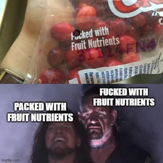 This two-panel meme features a top panel showing a photo of a packaged fruit snack product, where a dark circular defect on the packaging covers the first letter 'P' of the phrase 'Packed with Fruit Nutrients', making it visually read as the profane 'Fucked with Fruit Nutrients'. The bottom panel uses the popular contrasting WWE wrestler reaction meme: Mick Foley (Mankind) appears happy and laughing, labeled with the correct phrase 'PACKED WITH FRUIT NUTRIENTS', while The Undertaker stares intensely and menacingly, labeled with the accidental profane misreading 'FUCKED WITH FRUIT NUTRIENTS'. The joke comes from the shocking, absurd accidental profanity created by the packaging defect, contrasted against the innocent original product claim.