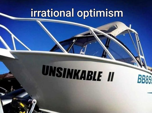 This is a humorous meme featuring a photograph of a white motorboat positioned under a bright, clear blue sky. The side of the boat is printed with the name 'UNSINKABLE II' in large black lettering, with a partial boat registration number 'BB859' visible further right on the hull. White overlaid text at the top of the image reads 'irrational optimism'. The joke relies on irony: the 'II' in the boat name implies the original 'Unsinkable' boat already sank, making the claim that this second vessel is also unsinkable a perfect illustration of overly confident, irrational optimism even in the face of direct prior evidence that the premise is flawed.