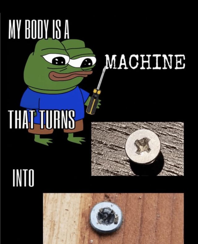 The meme uses a black background, with the widely known internet character Pepe the Frog placed on the left side wearing a blue shirt and brown shorts, holding a yellow and black handled screwdriver with a resigned, deadpan expression. White text is arranged around the character: 'MY BODY IS A' above Pepe, 'MACHINE' to the right of the screwdriver, 'THAT TURNS' below Pepe, and 'INTO' at the bottom left. Two real photos are placed on the right side: the top photo shows an intact, undamaged Phillips head screw on a rough textured surface, while the bottom photo shows a fully stripped, worn Phillips head screw with its cross indentation too damaged to be used with a standard screwdriver, placed on a wooden surface. The joke is a self-deprecating relatable gag about the creator's consistent clumsiness or bad luck during repair or DIY work, where they always accidentally damage screw heads.
