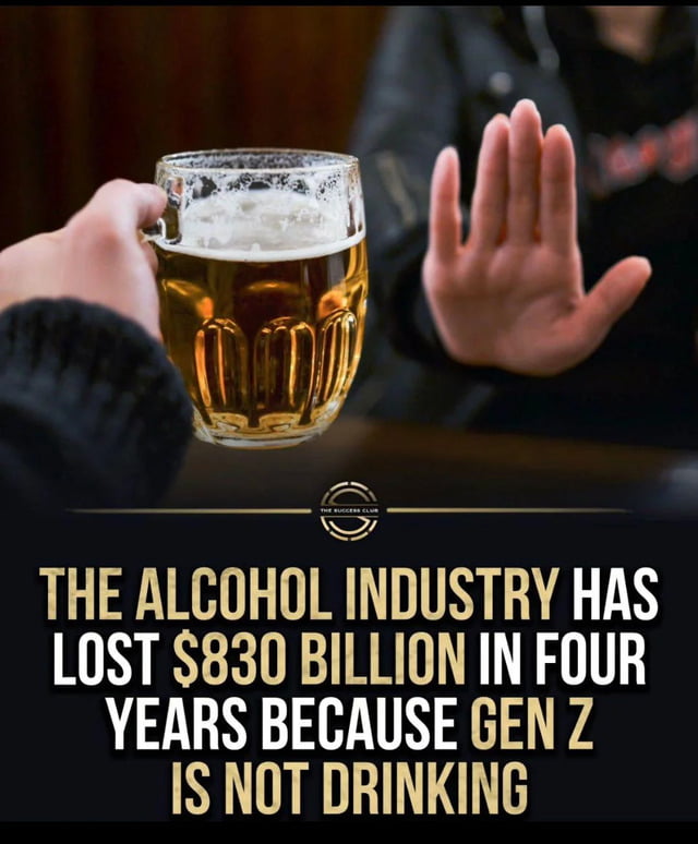 This meme uses a real-life photograph to illustrate a societal and economic trend: one person offers a mug of beer, while another raises their hand in refusal. Below the image, bold, prominent text states: **THE ALCOHOL INDUSTRY HAS LOST $830 BILLION IN FOUR YEARS BECAUSE GEN Z IS NOT DRINKING**. It highlights the shift in generational habits, where Generation Z's reduced alcohol consumption has led to massive financial losses for the alcohol industry, framing the trend as a defining trait of the generation.