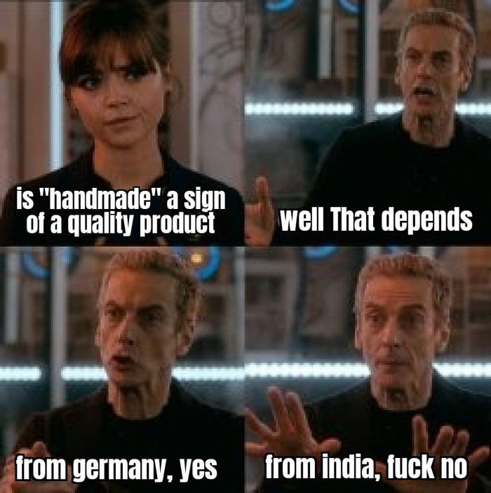 A 4-panel meme featuring two characters in a sci-fi setting. The top-left panel shows a woman asking, 'is "handmade" a sign of a quality product'. The top-right panel shows a man responding, 'well That depends'. The bottom-left panel has the man stating, 'from germany, yes', and the bottom-right panel shows him concluding, 'from india, fuck no'. The meme uses cultural stereotypes to comment on perceived product quality based on country of origin.