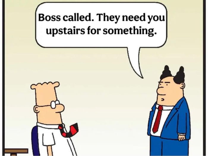 A single-panel comic strip featuring two characters in an office setting. On the left, a seated character with glasses, a white shirt, and a red-and-black diagonal tie (resembling Dilbert) sits at a desk. On the right, a standing character in a blue suit with a red tie and two tufts of hair (resembling the Pointy-Haired Boss from Dilbert) speaks, with a dialogue bubble containing the text: 'Boss called. They need you upstairs for something.' The seated character has a distinctive hairstyle, glasses, and a unique tie, typical of the Dilbert comic series. The art style is simple with bold lines, characteristic of newspaper comic strips.