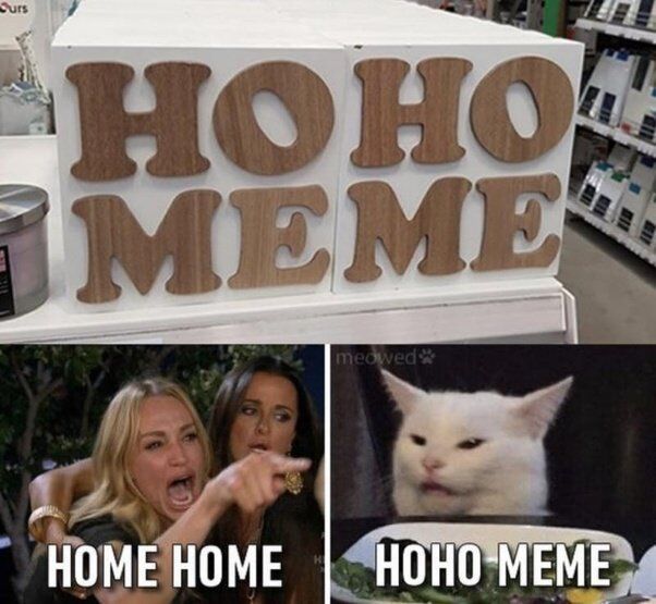 This collage meme has three main sections. The top section displays two side-by-side white wooden home decor signs with brown wooden letters, placed on a shelf in a retail store: the left sign reads 'HOME', while the right sign has 'HO' on the top row and 'ME' on the bottom row, so the two signs combined visually read as 'HO HO ME ME' which is interpreted as 'HOHO MEME'. The bottom half uses the widely recognized 'Woman Yelling at a Cat' meme template: the left panel shows an agitated, yelling woman pointing aggressively, labeled with the text 'HOME HOME' to represent the intended purpose of the home decor signs, while the right panel features a confused, unimpressed white cat (Smudge) sitting at a dining table, labeled 'HOHO MEME' to represent the funny, unintended interpretation of the sign arrangement. The joke relies on the accidental double reading of the decor signs and the familiar meme template to highlight the humor of the retail display fail.