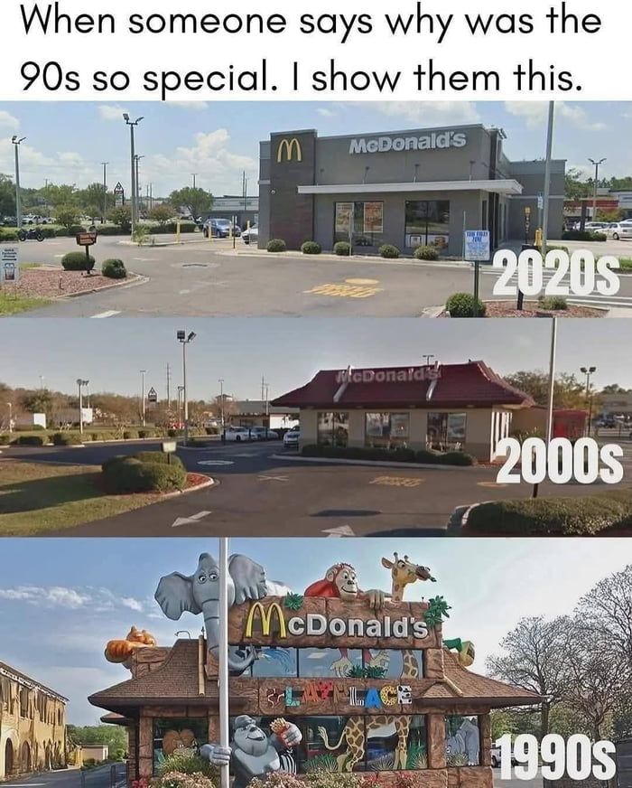 A three-panel vertical collage comparing McDonald's restaurant designs across three decades. The top panel shows a 2020s McDonald's with a modern, minimalist gray exterior, flat roof, and streamlined architecture. The middle panel depicts a 2000s McDonald's featuring a simpler red roof and less ornamental design. The bottom panel highlights a 1990s McDonald's with a whimsical, vibrant aesthetic, including large animal statues (elephant, monkey, giraffe) on the roof, a 'PlayPlace' sign, and a playful, child-friendly exterior. The top text reads: 'When someone says why was the 90s so special. I show them this.' The meme humorously contrasts the 1990s' elaborate, fun design with the increasingly plain, utilitarian styles of later decades, framing the evolution as an unrequested 'glow-up' to emphasize nostalgia for 90s culture.