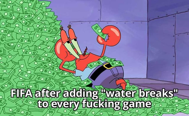 This meme uses a classic scene from the animated series SpongeBob SquarePants, showing the greed-obsessed character Mr. Krabs lying comfortably in an enormous pile of cash while holding a dollar bill, looking extremely satisfied. The overlaid text reads "FIFA after adding 'water breaks' to every fucking game". It satirizes FIFA for implementing frequent water breaks in soccer matches, implying the rule is not primarily for player welfare but an excuse to add more paid advertisement slots to generate extra revenue. The joke also plays on the double meaning of the title phrase "super thirsty": it refers both to players needing water to drink, and to FIFA being greedily "thirsty" for more money.