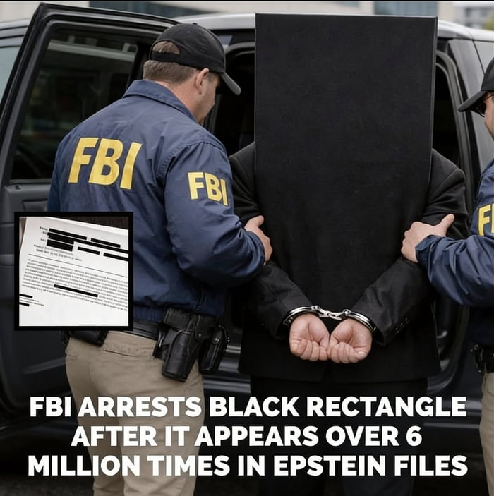 A meme image depicting two FBI agents in blue jackets with 'FBI' printed in yellow on the back arresting a person. The arrested individual's head is replaced by a large black rectangle, and they are wearing a black suit with handcuffs on their wrists. In the bottom left corner, there is an inset image of a document with multiple black redaction bars covering text. The main text at the bottom of the image reads: 'FBI ARRESTS BLACK RECTANGLE AFTER IT APPEARS OVER 6 MILLION TIMES IN EPSTEIN FILES'. The humor stems from personifying the common black redaction rectangles used in legal documents (particularly the extensively redacted Epstein files) as a criminal entity being arrested.
