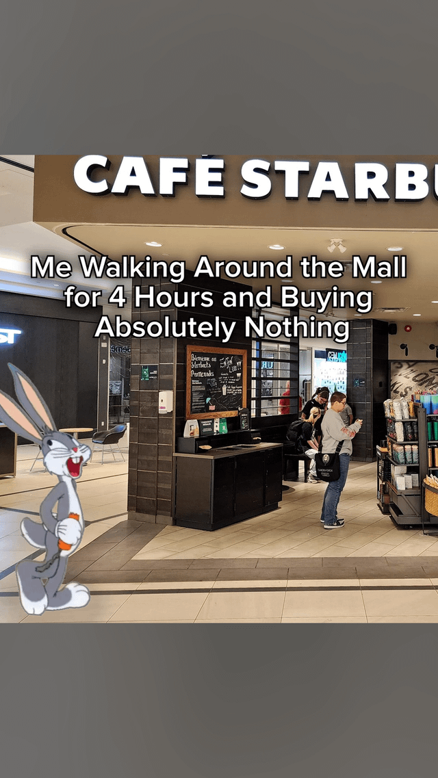 This meme features a real photograph of a Starbucks cafe entrance located inside an indoor shopping mall. An illustration of classic Looney Tunes character Bugs Bunny is edited into the left foreground, posing with a smug, triumphant grin while holding a carrot. Overlaid across the upper middle portion of the image is text that reads 'Me Walking Around the Mall for 4 Hours and Buying Absolutely Nothing'. The meme humorously depicts the extremely relatable common experience of casually browsing at a mall for an extended period of time without making any purchases, using Bugs Bunny's proud, satisfied expression to represent the feeling of successfully enjoying a mall trip without spending money.