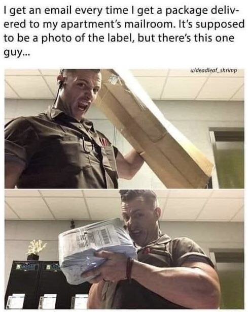 This is a two-panel photo meme. The text above the panels explains that the poster receives email notifications with photos of their package labels whenever deliveries arrive at their apartment mailroom, but one specific delivery worker deviates from this standard process. The first panel shows a muscular delivery worker in a brown uniform wearing an earpiece, holding a long cardboard package over his shoulder while making an excited, goofy open-mouthed face at the camera. The second panel shows the same worker holding a smaller padded package close to his face, making a playful grinning expression while taking the delivery confirmation photo. The humor comes from the worker's charming, enthusiastic personality shining through in the otherwise standard administrative delivery photos.