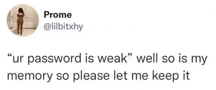 This image is a screenshot of a public post from the X (formerly Twitter) platform. It features a tweet from user @lilbitxhy (display name Prome) with a relatable joke: "ur password is weak" well so is my memory so please let me keep it. The joke plays on the common frustrating experience of being required to create increasingly complex passwords by websites and apps, even when many users struggle to remember simple login credentials, making the content highly relatable to most regular internet users.