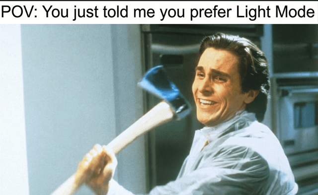 A meme featuring a screenshot from the 1980 film 'The Shining,' showing the character Jack Torrance (played by Jack Nicholson) holding an axe over his shoulder with a maniacal smile. The top text reads 'POV: You just told me you prefer Light Mode,' framing the scene as a humorous overreaction to someone expressing a preference for light mode (a display setting). The image references the iconic 'Here's Johnny!' scene where Jack Torrance attempts to break into a room with an axe, using this intense, violent imagery to夸张地 depict the shock or frustration some people feel when others prefer light mode over dark mode.