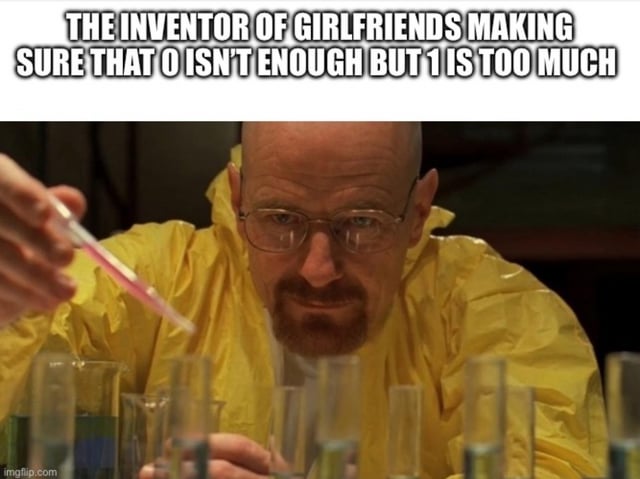 This is a single-panel reaction meme. The lower section uses a screencap of the character Walter White from the TV series *Breaking Bad*, who wears a yellow hazmat suit, leans over a lab bench full of test tubes, and holds a pipette to drip liquid into a test tube with a focused, intentional expression. Bold all-caps white text is overlaid at the top, reading "THE INVENTOR OF GIRLFRIENDS MAKING SURE THAT 0 ISN'T ENOUGH BUT 1 IS TOO MUCH". The humor comes from framing a common relatable dating frustration as an intentional design choice: people frequently feel that having 0 romantic partners is lonely and unfulfilling, but having 1 partner comes with excessive effort, conflict, or obligation, leaving both options unsatisfactory.