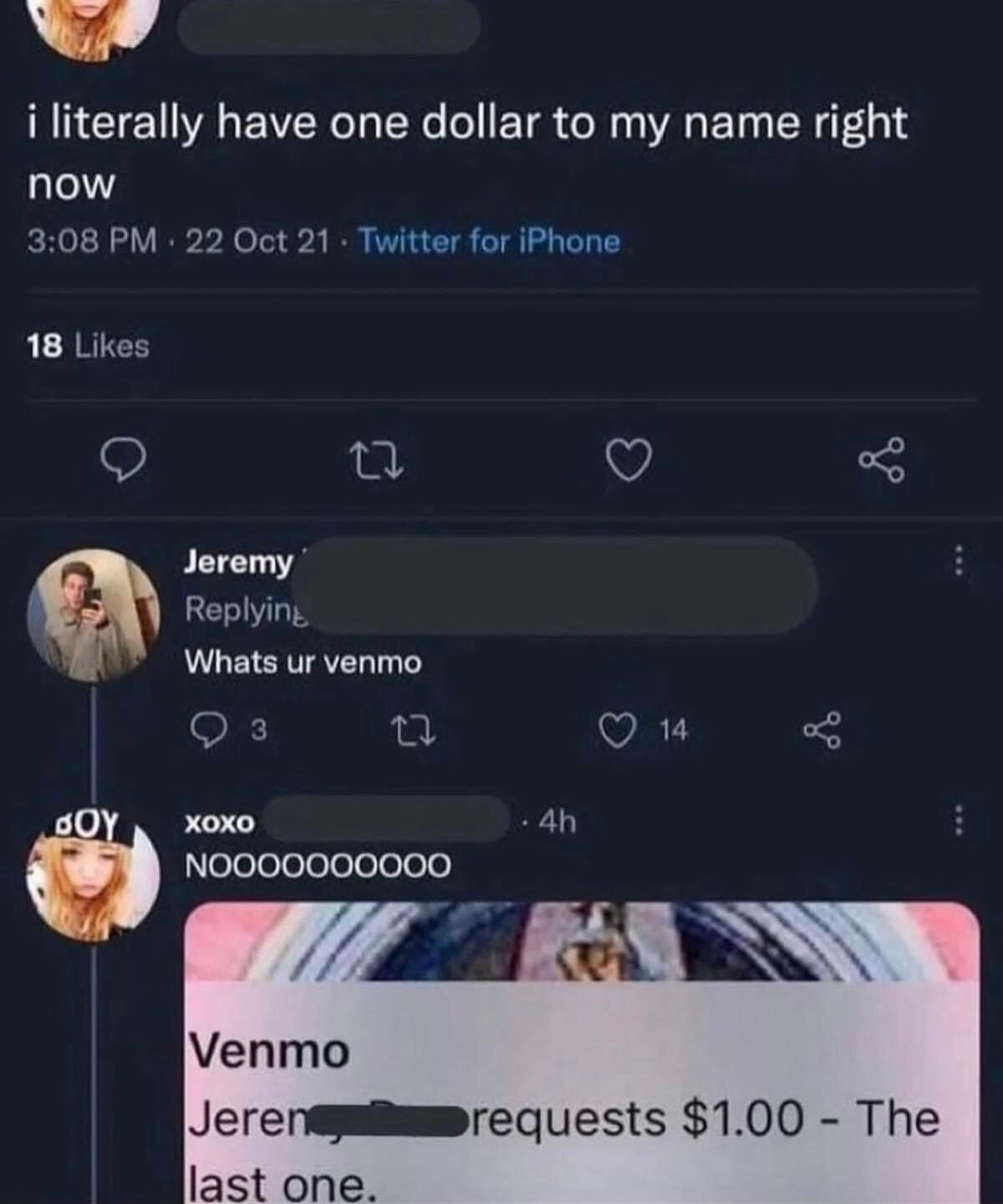 This image is a screenshot of a public Twitter (now X) thread posted on October 22, 2021. The original tweet by an unnamed user states 'i literally have one dollar to my name right now'. A user named Jeremy replies asking for the poster's Venmo handle. The original poster responds with an emphatic 'NOOOOOOOOOO' and attaches a screenshot of a Venmo payment request they received from Jeremy for exactly $1.00, with the note 'The last one.' The humor comes from Jeremy taking the poster's offhand comment about being broke completely literally, and immediately asking for their only remaining dollar as a petty, funny bit.
