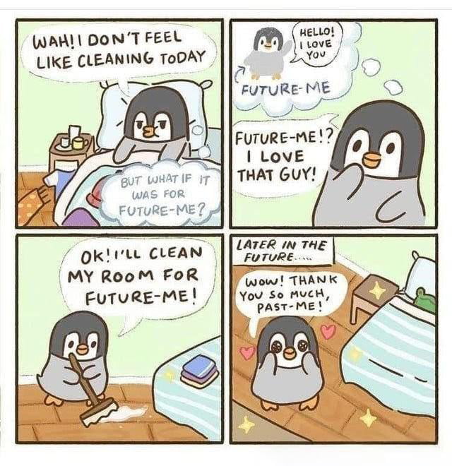 A four-panel comic strip featuring a cute anthropomorphic penguin navigating daily procrastination. Panel 1: The penguin lies in bed, looking reluctant, with text 'WAH! I DON'T FEEL LIKE CLEANING TODAY' and a thought bubble 'BUT WHAT IF IT WAS FOR FUTURE-ME?'. Panel 2: A smaller penguin in a thought bubble says 'HELLO! I LOVE YOU' labeled 'FUTURE-ME', causing the main penguin to exclaim 'FUTURE-ME!? I LOVE THAT GUY!' while touching its cheek. Panel 3: The penguin stands determinedly with a broom, declaring 'OK! I'LL CLEAN MY ROOM FOR FUTURE-ME!'. Panel 4: Later, the penguin (now 'future-me') sits on the bed with hearts around, saying 'Wow! THANK YOU SO MUCH, PAST-ME!' with the text 'LATER IN THE FUTURE.....' above. The comic humorously depicts self-motivation through empathy for one's future self.
