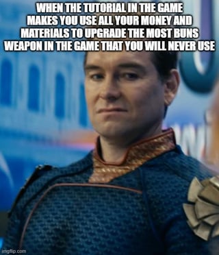 A meme featuring a screenshot of the character Homelander from the TV show 'The Boys' with an overlaid text caption. The text humorously expresses frustration about video game tutorials that force players to spend all their in-game resources upgrading an overpowered ("busted") weapon that ends up never being used. The character is shown in his signature costume, standing still with a serious expression. The image includes a watermark from 'imgflip.com' in the bottom left corner, indicating the platform where the meme was created.